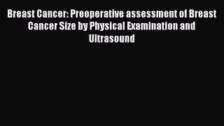 Download Breast Cancer: Preoperative assessment of Breast Cancer Size by Physical Examination