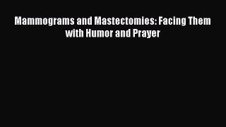 PDF Mammograms and Mastectomies: Facing Them with Humor and Prayer  EBook