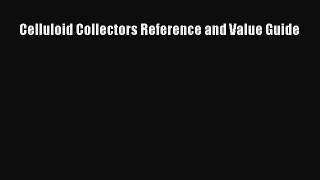 Read Celluloid Collectors Reference and Value Guide Ebook Free