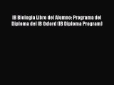 Read IB Biologia Libro del Alumno: Programa del Diploma del IB Oxford (IB Diploma Program)