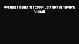Read Ceramics in America 2006 (Ceramics in America Annual) Ebook Free