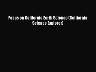 Download Video: Read Focus on California Earth Science (California Science Explorer) PDF Online