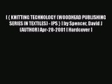 [Download] [ { KNITTING TECHNOLOGY (WOODHEAD PUBLISHING SERIES IN TEXTILES) - IPS } ] by Spencer