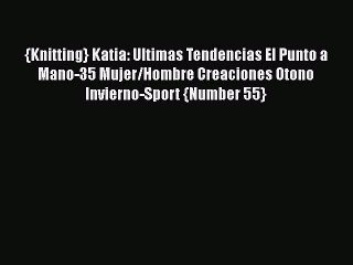 [PDF] {Knitting} Katia: Ultimas Tendencias El Punto a Mano-35 Mujer/Hombre Creaciones Otono