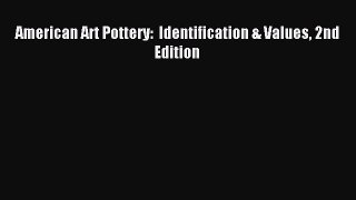 Read American Art Pottery:  Identification & Values 2nd Edition Ebook Free