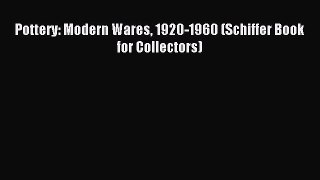 Read Pottery: Modern Wares 1920-1960 (Schiffer Book for Collectors) PDF Online