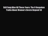 PDF Still Sexy After All These Years: The 9 Unspoken Truths About Women's Desire Beyond 50