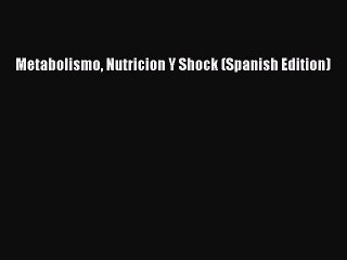 Download Metabolismo Nutricion Y Shock (Spanish Edition) Free Books