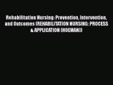 Download Rehabilitation Nursing: Prevention Intervention and Outcomes (REHABILITATION NURSING: