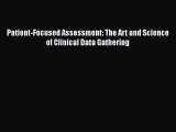 PDF Patient-Focused Assessment: The Art and Science of Clinical Data Gathering  Read Online