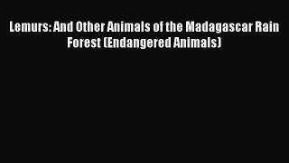 Read Lemurs: And Other Animals of the Madagascar Rain Forest (Endangered Animals) Ebook Free