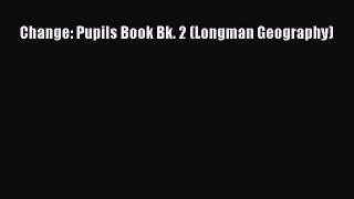 Download Change: Pupils Book Bk. 2 (Longman Geography) PDF Online