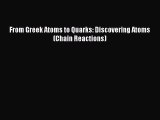 Download From Greek Atoms to Quarks: Discovering Atoms (Chain Reactions) Ebook Online