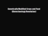 Download Genetically Modified Crops and Food (Biotechnology Revolution) Ebook Free