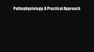 Download Pathophysiology: A Practical Approach Free Books