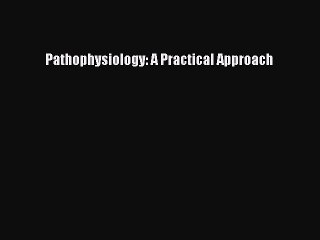 Download Pathophysiology: A Practical Approach Free Books