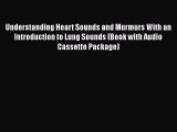 Download Understanding Heart Sounds and Murmurs With an Introduction to Lung Sounds (Book with