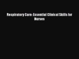 Download Respiratory Care: Essential Clinical Skills for Nurses Free Books