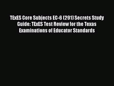 PDF TExES Core Subjects EC-6 (291) Secrets Study Guide: TExES Test Review for the Texas Examinations