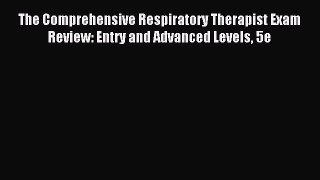Read The Comprehensive Respiratory Therapist Exam Review: Entry and Advanced Levels 5e Ebook