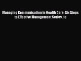 PDF Managing Communication in Health Care: Six Steps to Effective Management Series 1e  Read
