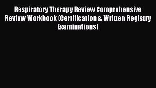 Read Respiratory Therapy Review Comprehensive Review Workbook (Certification & Written Registry