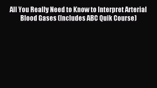 Read All You Really Need to Know to Interpret Arterial Blood Gases (Includes ABC Quik Course)