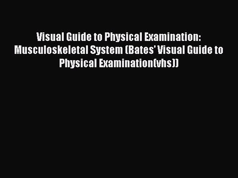 Download Visual Guide to Physical Examination: Musculoskeletal System (Bates' Visual Guide