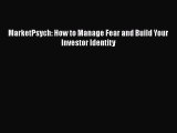 [PDF] MarketPsych: How to Manage Fear and Build Your Investor Identity [Download] Full Ebook