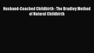 Download Husband-Coached Childbirth : The Bradley Method of Natural Childbirth  EBook
