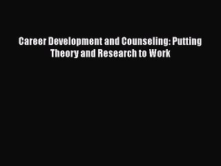 [PDF] Career Development and Counseling: Putting Theory and Research to Work [Read] Full Ebook