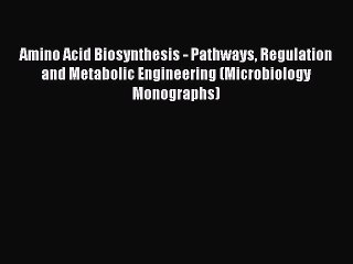 [PDF] Amino Acid Biosynthesis - Pathways Regulation and Metabolic Engineering (Microbiology