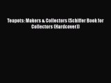 [PDF] Teapots: Makers & Collectors (Schiffer Book for Collectors (Hardcover)) [Download] Full