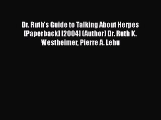 [PDF] Dr. Ruth's Guide to Talking About Herpes [Paperback] [2004] (Author) Dr. Ruth K. Westheimer