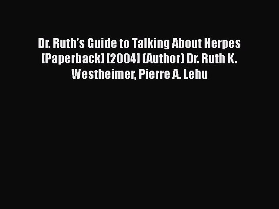 [PDF] Dr. Ruth's Guide to Talking About Herpes [Paperback] [2004] (Author) Dr. Ruth K. Westheimer