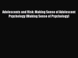 [PDF] Adolescents and Risk: Making Sense of Adolescent Psychology (Making Sense of Psychology)