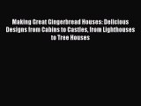 [PDF] Making Great Gingerbread Houses: Delicious Designs from Cabins to Castles from Lighthouses