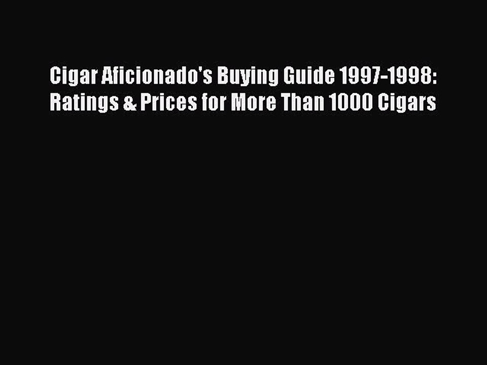 [Download PDF] Cigar Aficionado's Buying Guide 1997-1998: Ratings & Prices for More Than 1000