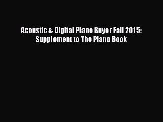 [Download PDF] Acoustic & Digital Piano Buyer Fall 2015: Supplement to The Piano Book PDF Free