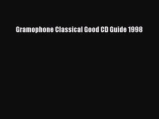 [Download PDF] Gramophone Classical Good CD Guide 1998 Read Free