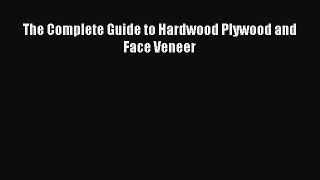 [Download PDF] The Complete Guide to Hardwood Plywood and Face Veneer Ebook Free