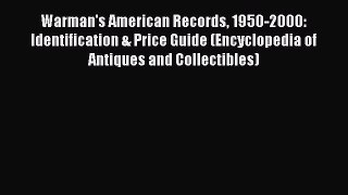 Read Warman's American Records 1950-2000: Identification & Price Guide (Encyclopedia of Antiques
