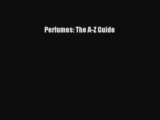[Download PDF] Perfumes: The A-Z Guide Ebook Online