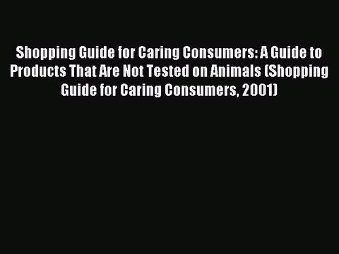 [Download PDF] Shopping Guide for Caring Consumers: A Guide to Products That Are Not Tested