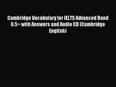 [Download PDF] Cambridge Vocabulary for IELTS Advanced Band 6.5+ with Answers and Audio CD