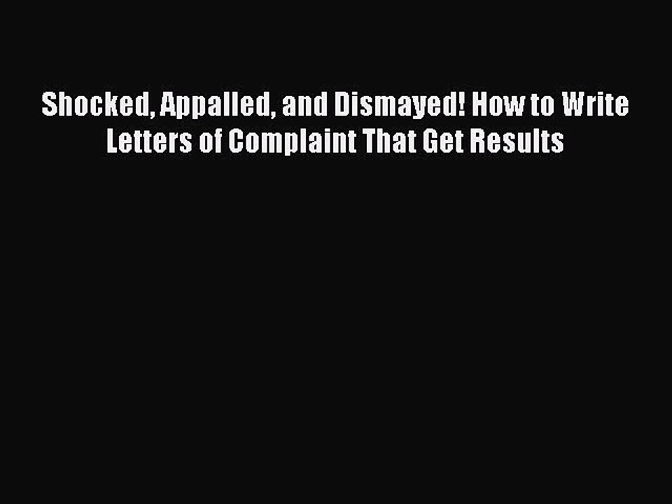 [Download PDF] Shocked Appalled and Dismayed! How to Write Letters of Complaint That Get Results
