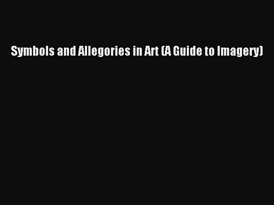 [Download PDF] Symbols and Allegories in Art (A Guide to Imagery) Ebook Free