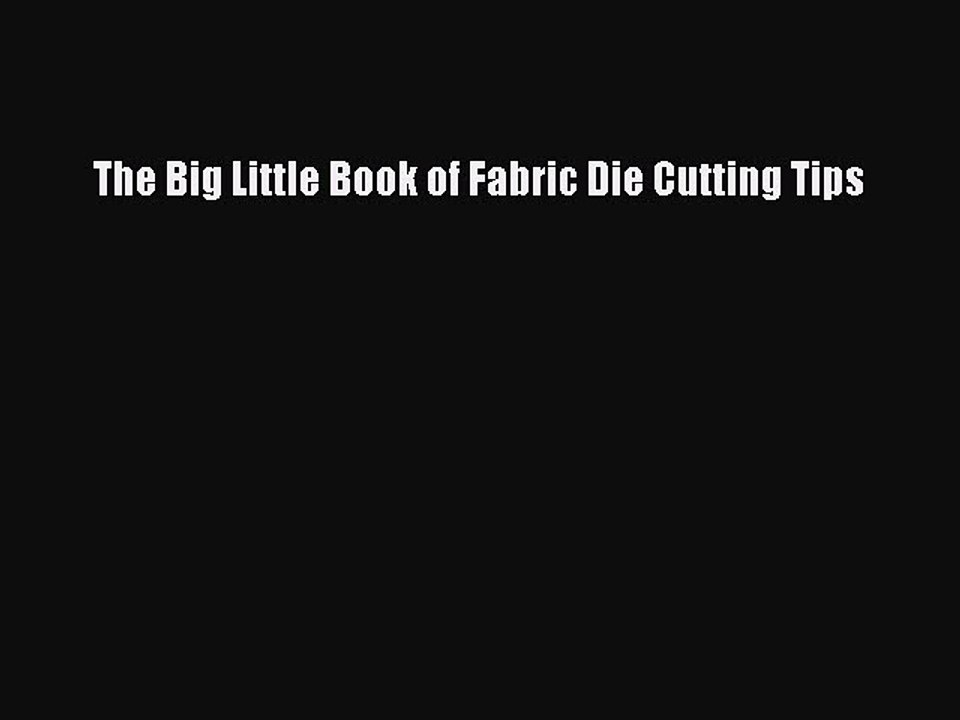 [Download PDF] The Big Little Book of Fabric Die Cutting Tips PDF Free