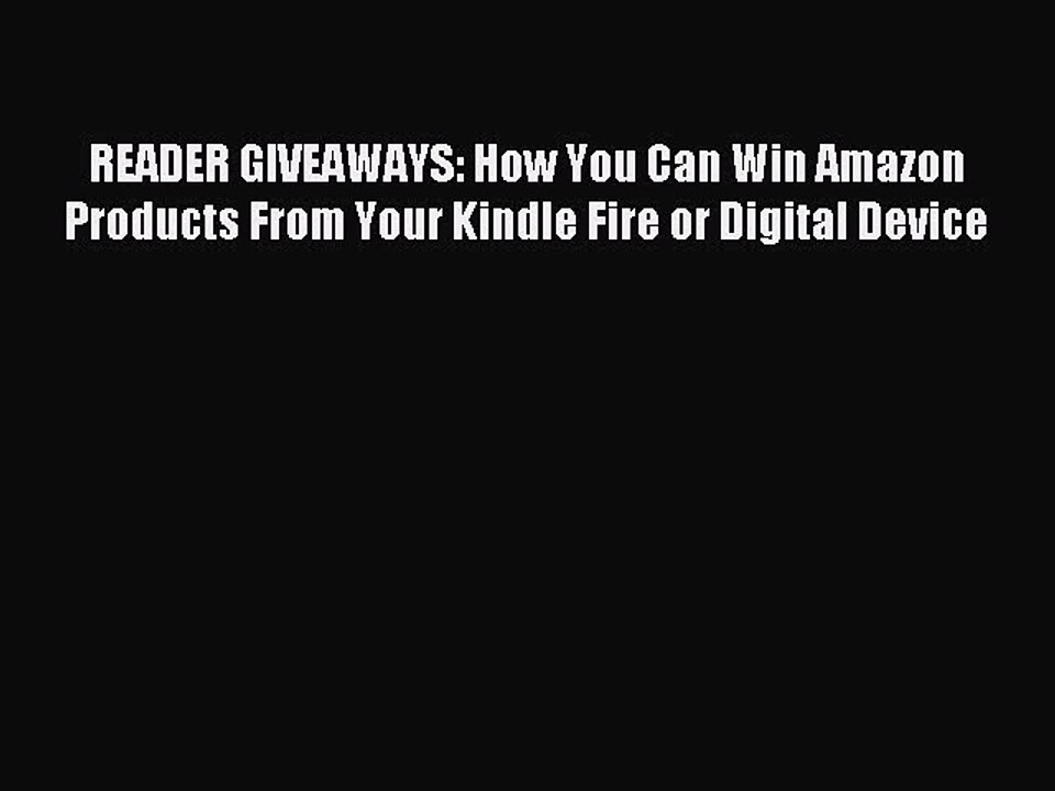 [Download PDF] READER GIVEAWAYS: How You Can Win Amazon Products From Your Kindle Fire or Digital