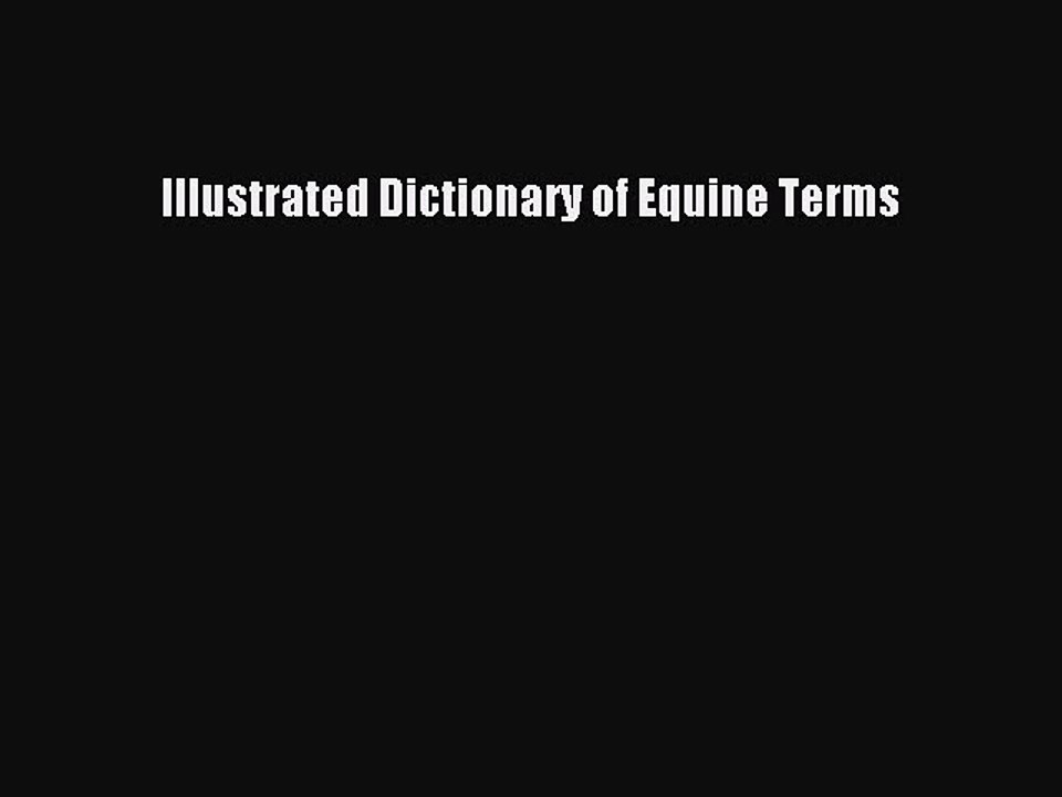 [Download PDF] Illustrated Dictionary of Equine Terms Read Online